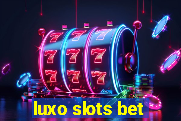 luxo slots bet